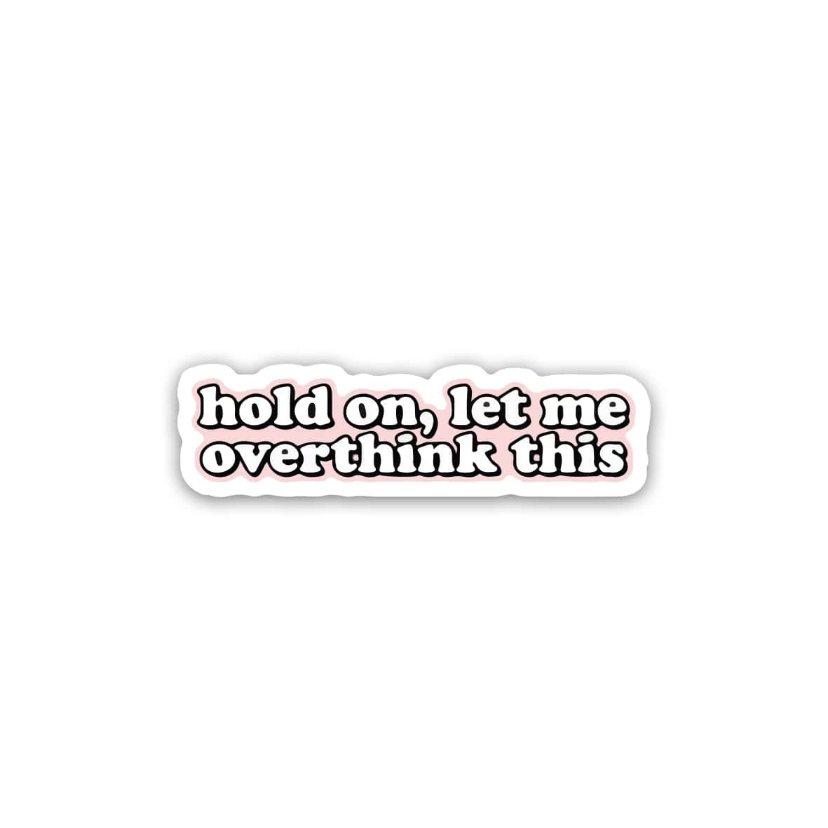 0VygCXifrhlhzBl0NtaST0J7mKaL0dl1UxwGF3QI.jpg hold on let me overthink- sticker - الصورة 1