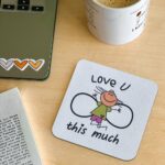 Love you this much -coaster