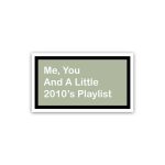 Me + You and a little 2010's playlist Nostalgia- Sticker