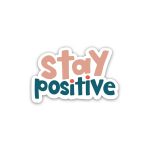 Stay Positive Positive Quotes- Sticker