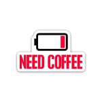 Need Coffee- Sticker